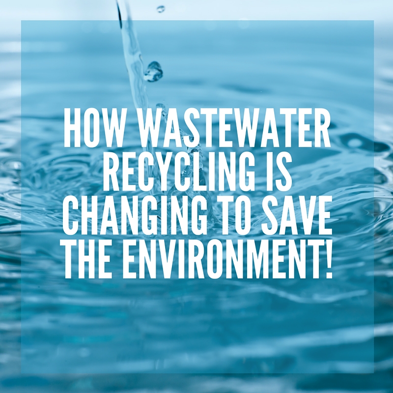 How Wastewater Recycling is Changing to Save the Environment!