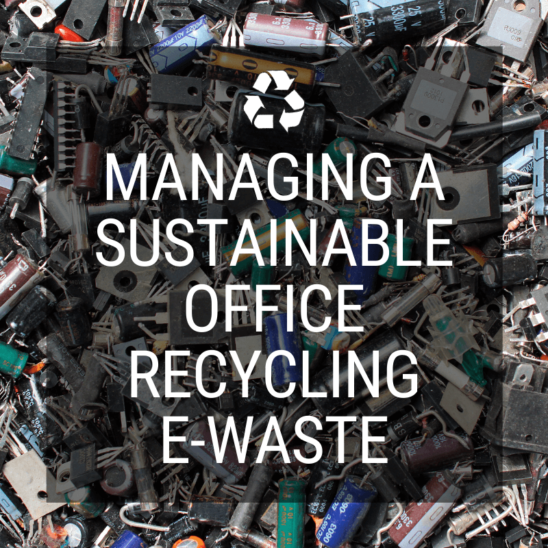 Managing a Sustainable Office — Recycling E-Waste